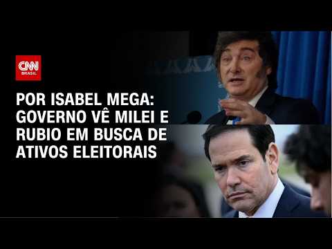 Governo vê Milei e Rubio em busca de ativos eleitorais | LIVE CNN