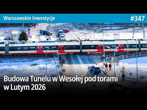 #347 Jak tam budowa Tunelu w Wesołej pod torami w Lutym 2026? - Warszawskie Inwestycje