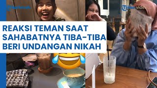 Momen Haru Jadi Lucu, Begini Reaksi Teman Ketika Sahabatnya Tiba-tiba Memberi Undangan Nikah