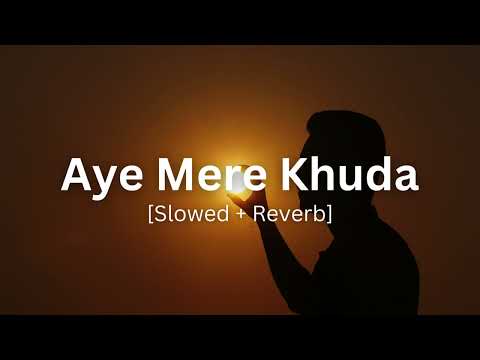 Aye mere khuda tu itna bata [Slowed & Reverb] | Sahir ali bagga | Lofi