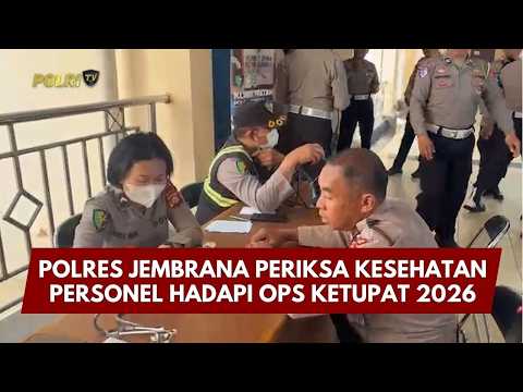 PRESISI UPDATE : POLRES JEMBRANA PERIKSA KESEHATAN PERSONEL HADAPI OPS KETUPAT 2026 08/03/26 (18.00)