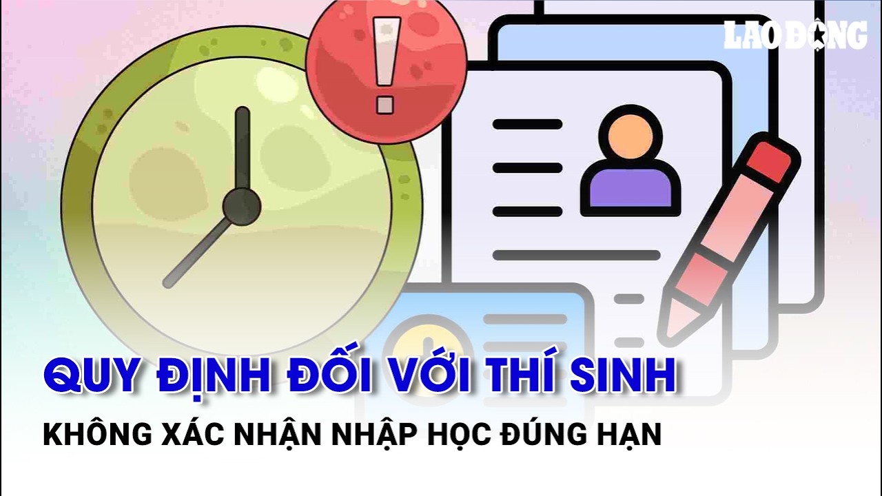 Quy định đối với thí sinh không xác nhận nhập học đúng hạn