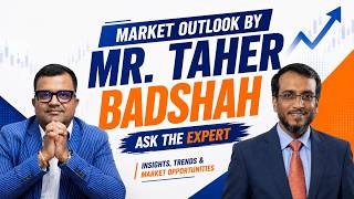 Market Outlook by Mr. Taher Badshah – Ask The Expert