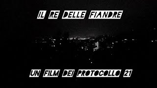 IL RE DELLE FIANDRE - un film dei PROTOCOLLO 21
