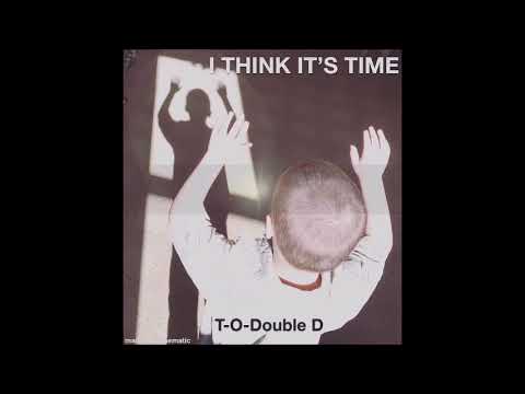 I Think It's Time Album Preview By T-O-Double D