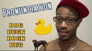 Pronunciation (Dog v Duck v Dock v Dug)