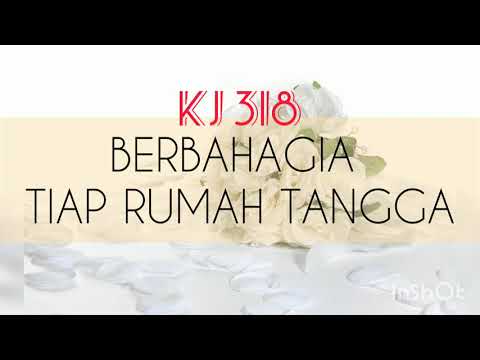 "BERBAHAGIA TIAP RUMAH TANGGA" [KJ 318]