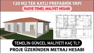 120 M2 TEK KATLI PREFABRİK YAPI RADYE TEMEL MALİYET HESABI VE PROJE İN
