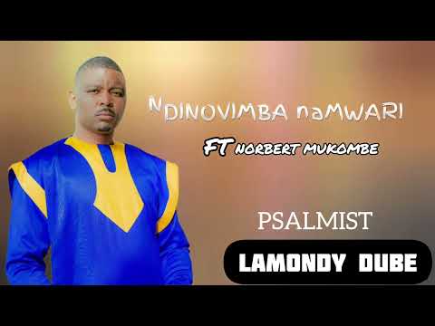 Ndinovimba naMwari ... Psalmist Lamondy Dube ft Nobert Mukombe