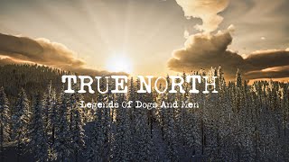 True North Legends Of Dogs And Men- Trailer