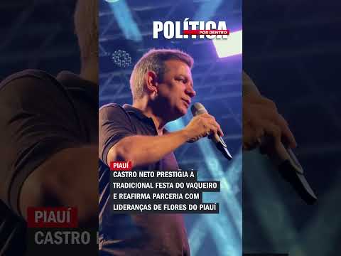 Castro Neto prestigia a tradicional Festa do Vaqueiro em Flores do Piauí