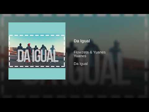 DA IGUAL/FLOWZETA.FT YUANES(RESUBIDO AUDIO)