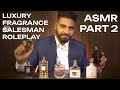 Luxury Cologne Salesman ASMR Role Play Whispered Relaxation Tapping PART 2