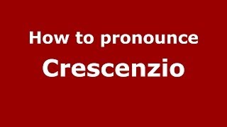 How to pronounce Crescenzio