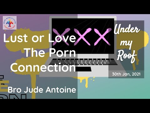 Lust or Love - The Porn Connection by Bro. Jude Antoine my Roof, 30th Jan 2021