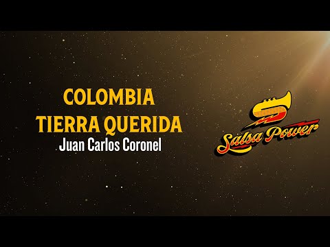 Colombia Tierra Querida, Juan Carlos Coronel - Video Letra - Salsa Power