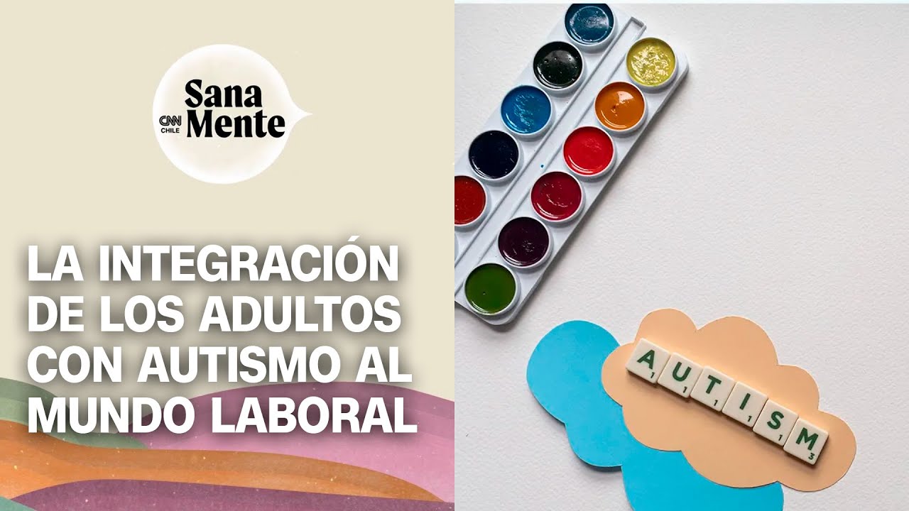 Trastorno del Espectro Autista: ¿Cómo es la adultez y la inserción laboral | Sana Mente