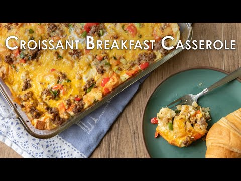 Croissant Breakfast Casserole - Our Favorite Make Ahead Breakfast
