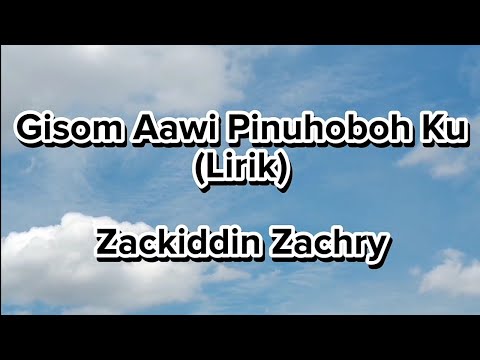 Gisom Aawi Pinuhoboh Ku (Lirik) | Zackiddin Zachry