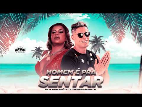 HOMEM É PRA SENTAR - MAYK PANCADÃO E TATI QUEBRA BARRACO