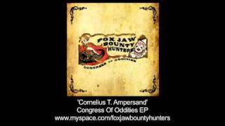 Fox Jaw Bounty Hunters - 'Cornelius T. Ampersand' - Congress Of Oddities EP (2009)