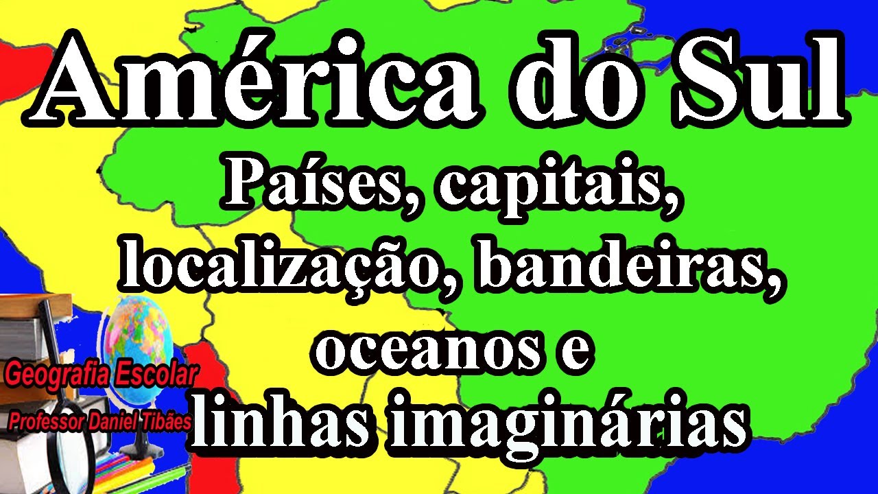 América do Sul: Países, capitais, localização e bandeiras - 8º ano