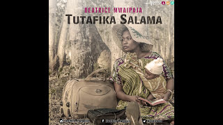 BEATRICE MWAIPAJA - TUTAFIKA SALAMA (Official Audi