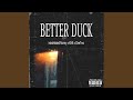 Better Duck Feat OneTwo K Hill