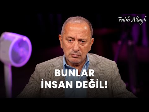 Fatih Altaylı yorumluyor: Bunlar insan değil!