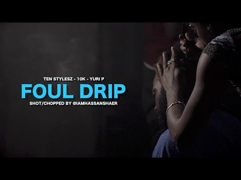 FOUL DRIP Ft. Ten Stylesz, 10k & Yuri P (Official Music Video)