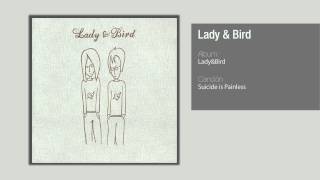 Lady &amp; Bird - Suicide is Painless