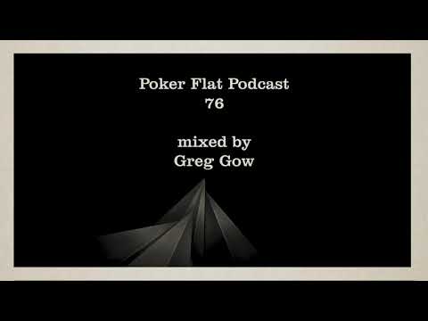 Poker Flat Podcast 76 mixed by Greg Gow