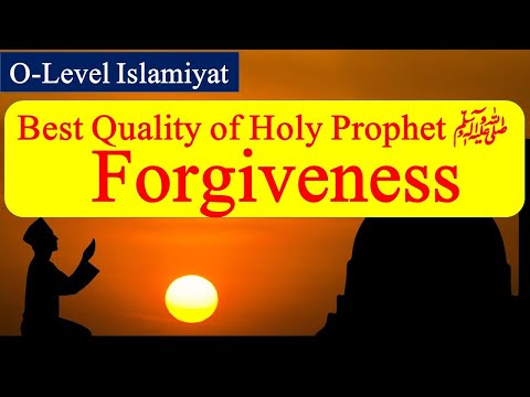 Forgiveness | Best Quality of Holy Prophet peace be upon him | O-Level Islamiyat 2058 | Cambridge
