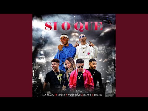 Si o Que (feat. Nicky Love, Dakel, Diemfy & Oneidy)