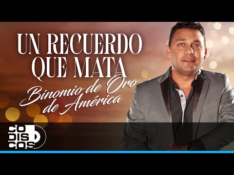 Un Recuerdo Que Mata, Binomio De Oro De América - Video