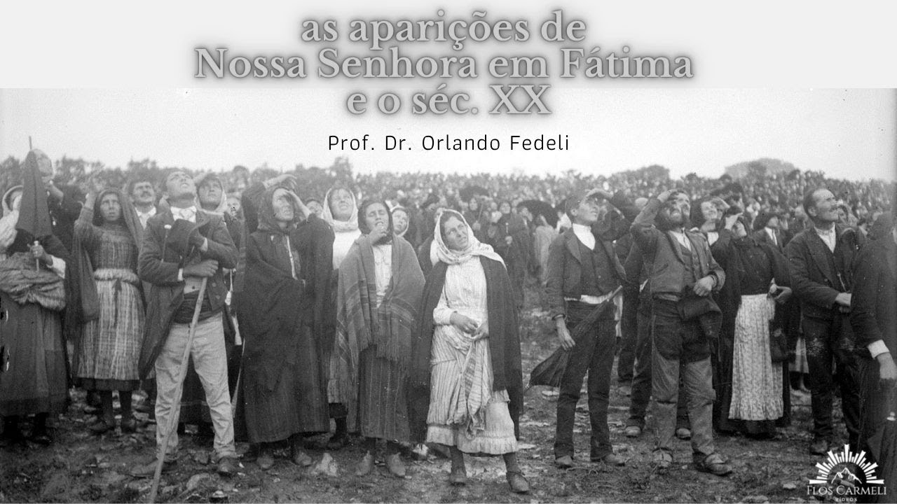 Nossa Senhora de Fátima e o Séc. XX - Prof. Dr. Orlando Fedeli