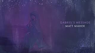 Matt Maher - Gabriel&#39;s Message (Official Audio)