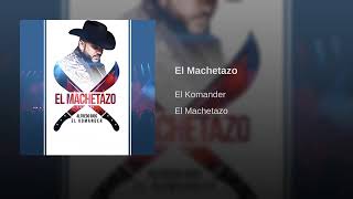 EL MACHETAZO - EL KOMANDER