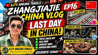 Zhangjiajie China Vlog EP16: Last Day in China 🇨🇳 Hotel Checkout, Silk and Jewelry Shop &amp;amp; Korean BBQ