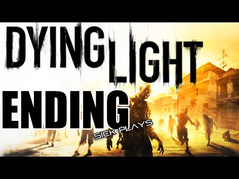 Dying Light ENDING Playthrough w/ SICK - End of the Whole Story