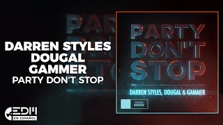 [Lyrics] Darren Styles, Dougal &amp; Gammer - Party Don&#39;t Stop [Letra en español]