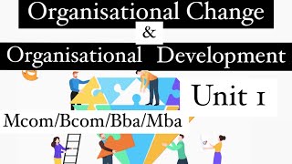 Organizational Change and Organizational development| Theories of planned change| Types of change