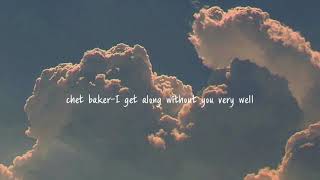 [chet baker-I get along without you very well]가사/해석/번역