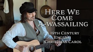 Here We Come A-wassailing - A 19th Century English Christmas Carol