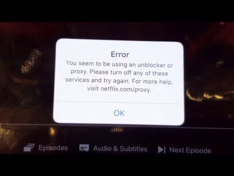 Netflix Error Says, 'You seem to be using an unblocker or proxy' VPN FIXED