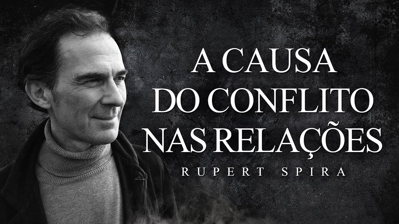 Rupert Spira - A Causa do Conflito nas Relações