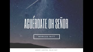 Acuérdate Oh Señor - Marcos Witt (Letra)
