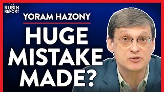 Did We Think This Wouldn't Have Major Consequences? (Pt. 3) | Yoram Hazony | POLITICS | Rubin Report