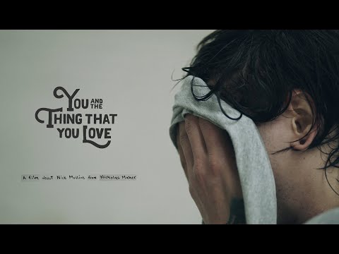 You And The Thing That You Love | The Nick Mullins Story