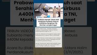 Detik-detik Presiden Prabowo Hampir Jatuh saat Serahkan Pesawat Airbuss A400M ke Panglima TNI